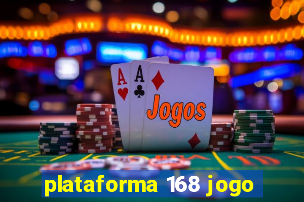 plataforma 168 jogo